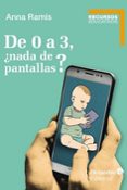 DE 0 A 3, NADA DE PANTALLAS? di RAMIS I ASSENS, ANNA 