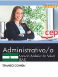 ADMINISTRATIVO/A. SERVICIO ANDALUZ DE SALUD (SAS). TEMARIO COMUN di VV.AA. 