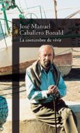 LA COSTUMBRE DE VIVIR de CABALLERO BONALD, JOSE MANUEL 