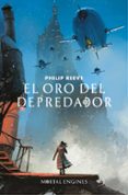 EL ORO DEL DEPREDADOR (MAQUINAS MORTALES 2) di REEVE, PHILIP 