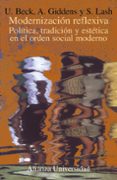 MODERNIZACION REFLEXIVA: POLITICA, TRADICION Y ESTETICA EN EL ORD EN SOCIAL MODERNO de BECK, ULRICH  GIDDENS, ANTHONY  LASH, SCOTT 