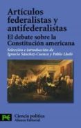 ARTICULOS FEDERALISTAS Y ANTIFEDERALISTAS: EL DEBATE SOBRE LA CON STITUCION AMERICANA de SANCHEZ-CUENCA, IGNACIO 