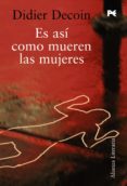 ES ASI COMO MUEREN LAS MUJERES de DECOIN, DIDIER 