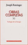JOSEPH RATZINGER. OBRAS COMPLETAS XI: TEOLOGIA DE LA LITURGIA di VV.AA. 