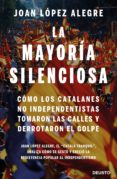 LA MAYORIA SILENCIOSA: COMO LOS CATALANES NO INDEPENDENTISTAS TOMARON LAS CALLES Y DERROTARON EL GOLPE di LOPEZ ALEGRE, JOAN 