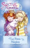 SECRET KINGDOM 20: LA FOCA MAGICA de BANKS, ROSIE 