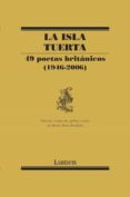 LA ISLA TUERTA: CUARENTA Y CUATRO POETAS INGLESES (1946-2006) di VV.AA. 