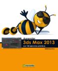 APRENDER 3DS MAX 2013 CON 100 EJERCICIOS PRACTICOS di VV.AA. 