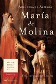 MARIA DE MOLINA: TRES CORONAS MEDIEVALES (PREMIO DE NOVELA HISTOR ICA ALFONSO X EL SABIO 2004) de ARTEAGA, ALMUDENA DE 