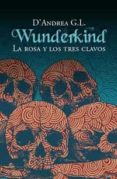 LA ROSA Y LOS TRES CLAVOS: WUNDERKIND 2 di D ANDREA, G. L. 
