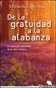DE LA GRATUIDAD A LA ALABANZA: LA ATRACCION IRRESISTIBLE DE LA VIDA CRISTIANA de BORRAGAN MATA, VICENTE 