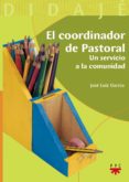 EL CORDINADOR DE PASTORAL di GARCIA, JOSE LUIS 