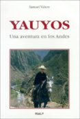 YAUYOS, UNA AVENTURA EN LOS ANDES di VALERO, SAMUEL 