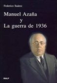 MANUEL AZAA Y LA GUERRA DE 1936 de SUAREZ VERDEGUER, FEDERICO 