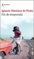 FIN DE TEMPORADA de MARTINEZ DE PISON, IGNACIO 