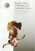 RELIGION, MAGIA Y MITOLOGIA EN LA ANTIGEDAD CLASICA de CALVO MARTINEZ, JOSE LUIS 