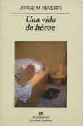 UNA VIDA DE HEROE di REVERTE, JORGE M. 