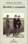 BARTLEBY Y COMPAIA di VILA-MATAS, ENRIQUE 