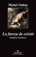 LA FUERZA DE EXISTIR: MANIFIESTO HEDONISTA (2 ED.) di ONFRAY, MICHEL 