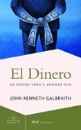 EL DINERO: DE DONDE VINO Y ADONDE FUE de GALBRAITH, JOHN KENNETH 
