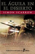 EL AGUILA EN EL DESIERTO: LAS AVENTURAS DEL QUINTO LICINIO CATO V II de SCARROW, SIMON 