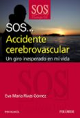 SOS   ACCIDENTE CEREBROVASCULAR: UN GIRO INESPERADO EN MI VIDA de RIVAS GOMEZ, EVA 