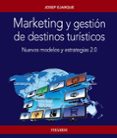 MARKETING Y GESTION DE DESTINOS TURISTICOS: NUEVOS MODELOS Y ESTRATEGIAS 2.0 de EJARQUE, JOSEP 