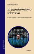 EL TRANSFORMISMO TELEVISIVO de IMBERT, GERARD 