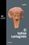 EL LADINO CARTAGINES (COLECCION: CLASICOS LINCEO) de PLAUTO, TITO MACCIO  LOPEZ GREGORIS, ROSARIO 