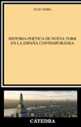 HISTORIA POETICA DE NUEVA YORK EN LA ESPAA CONTEMPORANEA de NEIRA, JULIO 