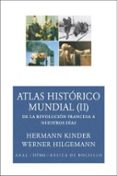 ATLAS HISTORICO MUNDIAL (II):DE LA REVOLUCION FRANCESA A NUESTROS DIAS de HILGEMANN, WERNERKINDER, HERMANNHERGT, MANFRED