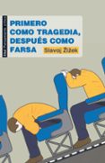 PRIMERO COMO TRAGEDIA, DESPUES COMO FARSA de ZIZEK, SLAVOJ 