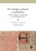 DE CLERIGOS, PICAROS Y CABALLEROS. TEXTOS HISPANICOS MEDIEVALES Y DE LA EDAD DE ORO di CORTES TIMONER, M DEL MAR 