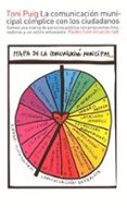 LA COMUNICACION MUNICIPAL COMPLICE CON LOS CIUDADANOS: SOMOS UNA MARCA DE SERVICIOS PUBLICA CON PROPUESTAS INNOVADORAS Y ESTILO ENTUSIASTA di PUIG, TONI 