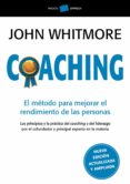 COACHING: EL METODO PARA MEJORAR EL RENDIMIENTO DE LAS PERSONAS de WHITMORE, JOHN 