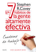 LOS 7 HABITOS DE LA GENTE ALTAMENTE EFECTIVA: CUADERNO DE TRABAJO de COVEY, STEPHEN R. 