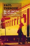 EN EL GALLO DE HIERRO: VIAJES EN TREN POR CHINA di THEROUX, PAUL 