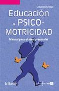 PEDAGOGIA PARA LA PRIMERA INFANCIA 2: EDUCACION Y PSICOMOTRICIDAD MANUAL PARA EL NIVEL PREESCOLAR de DURIVAGE, JOHANNE 