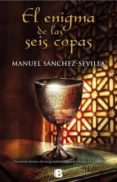 EL ENIGMA DE LAS SEIS COPAS de SANCHEZ-SEVILLA, MANUEL 