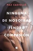 NINGUNA DE NOSOTRAS TENDR COMPASIN de CASTELLO, PAZ 