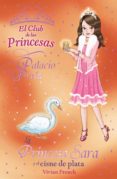 LA PRINCESA SARA Y EL CISNE DE PLATA (EL CLUB DE LA PRINCESAS) de FRENCH, VIVIAN 
