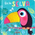 TOCA Y SIENTE EL LIBRO : EN LA SELVA di VV.AA. 