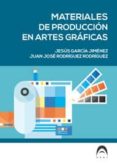 MATERIALES DE PRODUCCION EN ARTES GRAFICAS de GARCIA, JESUS  RODRIGUEZ, JUAN JOSE 