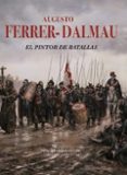 EL PINTOR DE BATALLAS de FERRER-DALMAU, AUGUSTO 