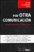 POR OTRA COMUNICACION: LOS MEDIA, GLOBALIZACION CULTURAL Y PODER di MORALES, DENIS DE 