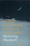 EL NIO QUE DORMIA CON NIEVE EN LA CAMA di MANKELL, HENNING 