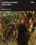 PINTURA EUROPEA SOBRE TABLA: SIGLOS XV, XVI Y XVII di VV.AA. 