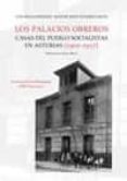 LOS PALACIOS OBREROS. CASAS DEL PUEBLO SOCIALISTAS EN ASTURIAS (1902-1937) di ARIAS GONZALEZ, LUIS 