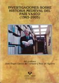INVESTIGACIONES SOBRE HISTORIA MEDIEVAL DEL PAIS VASCO DEL PROFES OR JOSE ANGEL GARCIA DE CORTAZAR di DIAZ DE DURANA, JOSE RAMON 