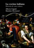 LA COCINA ITALIANA: HISTORIA DE UNA CULTURA de CAPATTI, ALBERTO  MONTANARI, MASSIMO 